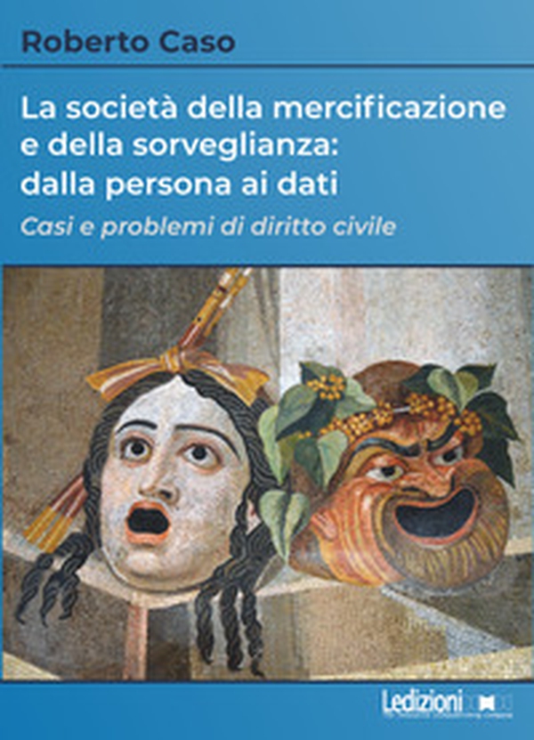 La società della mercificazione e della sorveglianza: dalla persona ai dati. Casi e problemi di diritto civile - Librerie.coop La società della mercificazione e della sorveglianza: dalla persona ai dati. Casi e problemi di diritto civile - Librerie.coop