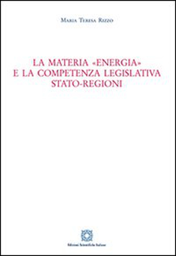 La materia «energia» e la competenza legislativa Stato-Regioni - Librerie.coop La materia «energia» e la competenza legislativa Stato-Regioni - Librerie.coop