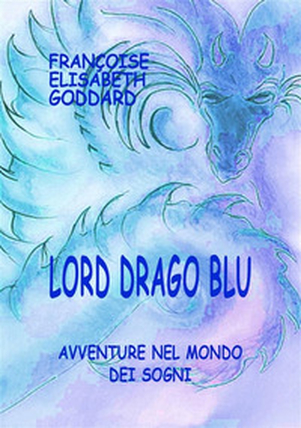 Lord Drago Blu. Avventure nel mondo dei sogni - Librerie.coop Lord Drago Blu. Avventure nel mondo dei sogni - Librerie.coop