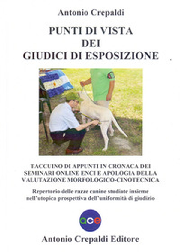 Punti di vista dei giudici di esposizione. Taccuino di appunti in cronaca dei seminari online ENCI e apologia della valutazione morfologico-cinotecnica. Repertorio delle razze canine studiate insieme nell'utopica prospettiva dell'uniformità di giudizio - Librerie.coop Punti di vista dei giudici di esposizione. Taccuino di appunti in cronaca dei seminari online ENCI e apologia della valutazione morfologico-cinotecnica. Repertorio delle razze canine studiate insieme nell'utopica prospettiva dell'uniformità di giudizio - Librerie.coop