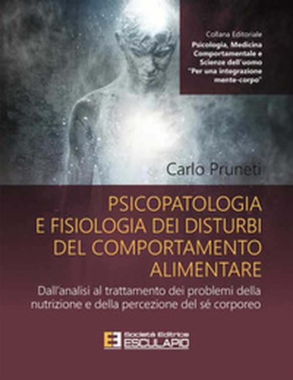 Psicopatologia e fisiologia dei disturbi del comportamento alimentare. Dall'analisi al trattamento dei problemi della nutrizione e della percezione del sé corporeo - Librerie.coop Psicopatologia e fisiologia dei disturbi del comportamento alimentare. Dall'analisi al trattamento dei problemi della nutrizione e della percezione del sé corporeo - Librerie.coop