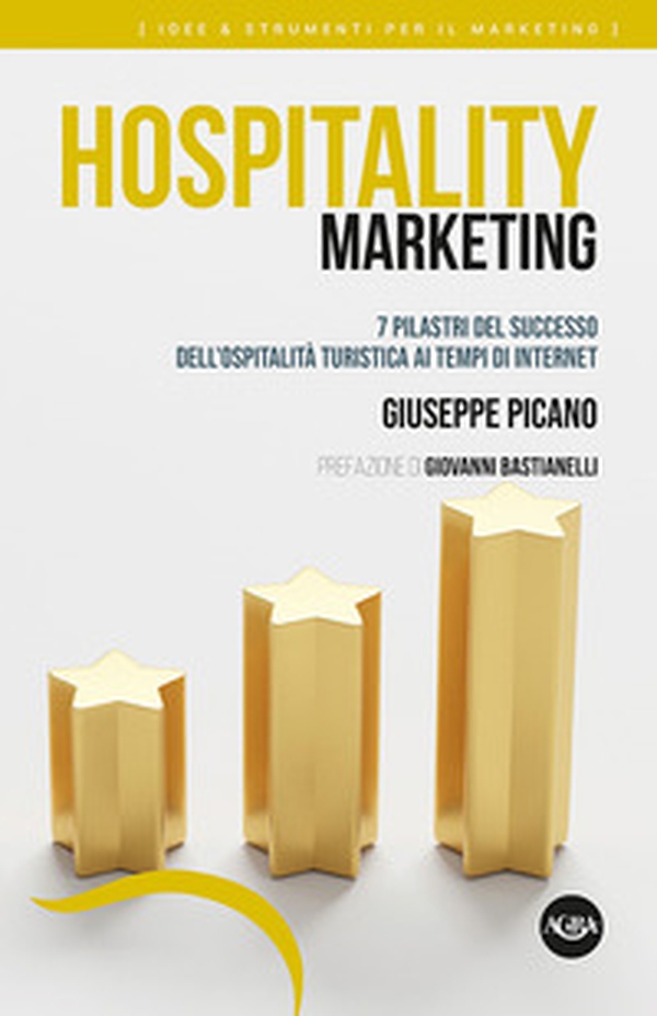 Hospitality marketing. 7 pilastri del successo dell'ospitalità turistica ai tempi di internet - Librerie.coop Hospitality marketing. 7 pilastri del successo dell'ospitalità turistica ai tempi di internet - Librerie.coop