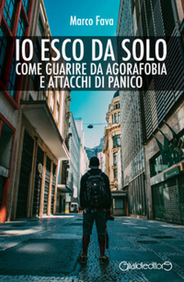 Io esco da solo. Come guarire da agorafobia e attacchi di panico - Librerie.coop Io esco da solo. Come guarire da agorafobia e attacchi di panico - Librerie.coop