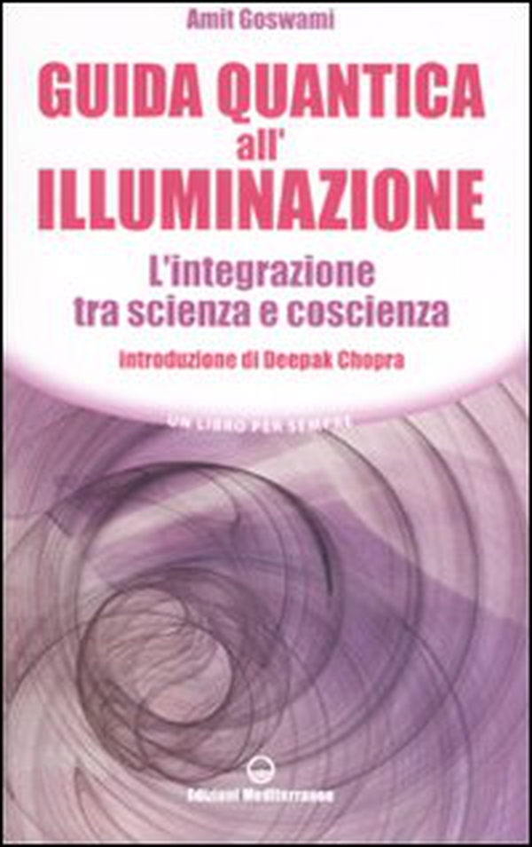 Guida quantica all'illuminazione. L'integrazione tra scienza e coscienza - Librerie.coop Guida quantica all'illuminazione. L'integrazione tra scienza e coscienza - Librerie.coop