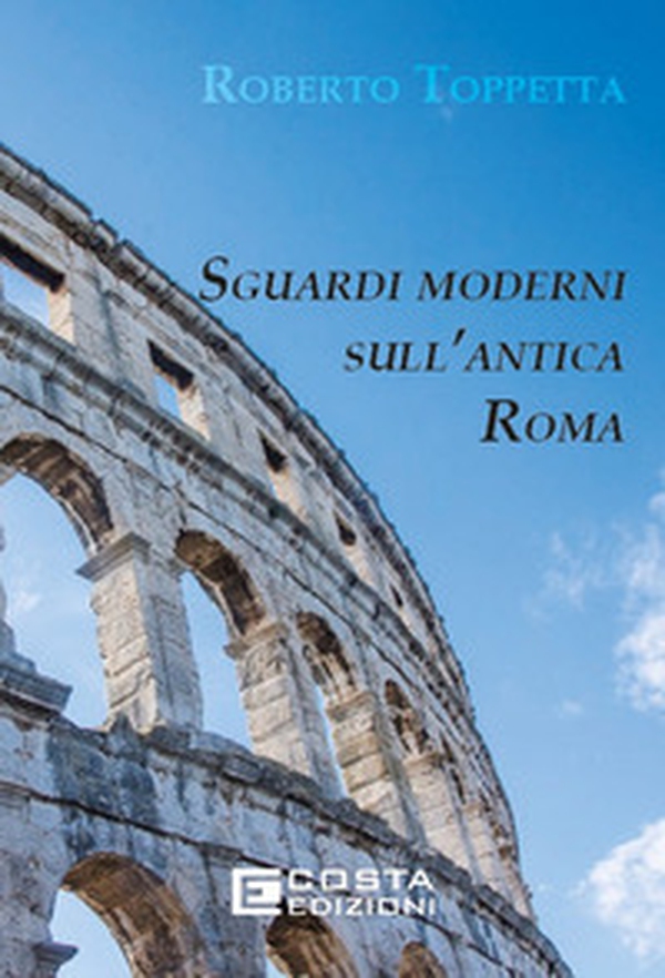 Sguardi moderni sull'Antica Roma - Librerie.coop Sguardi moderni sull'Antica Roma - Librerie.coop