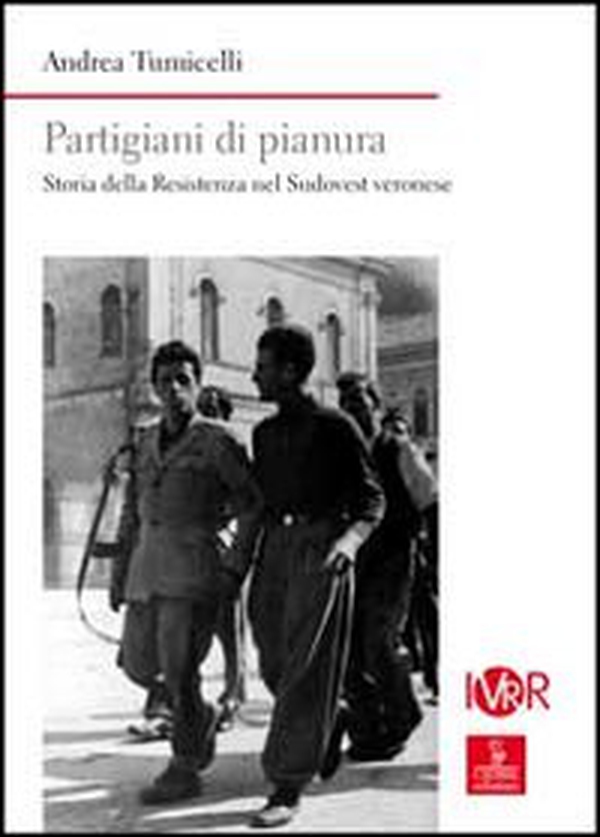 Partigiani di pianura. Storia della Resistenza nel sudovest veronese - Librerie.coop Partigiani di pianura. Storia della Resistenza nel sudovest veronese - Librerie.coop