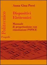 Dispositivi elettronici. Manuale di progettazione con sumulazione PSPICE - Librerie.coop