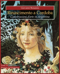 Rinascimento a Cordoba. Conversazioni d'arte in Argentina - Librerie.coop