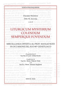 Liturgicum mysterium colendum semperque fovendum. Miscellanea offerta al prof. Manlio Sodi in occasione del suo 80° genetliaco - Librerie.coop