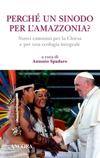 Perché un sinodo per l'Amazzonia? Nuovi cammini per la Chiesa e per una ecologia integrale - Librerie.coop