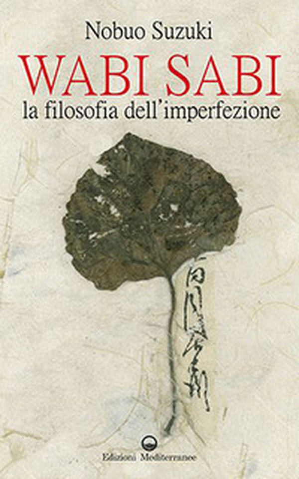 Wabi Sabi. La filosofia dell'imperfezione - Librerie.coop Wabi Sabi. La filosofia dell'imperfezione - Librerie.coop