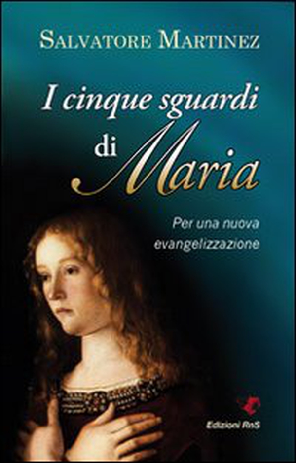Cinque sguardi di Maria. Per una nuova evangelizzazione - Librerie.coop Cinque sguardi di Maria. Per una nuova evangelizzazione - Librerie.coop