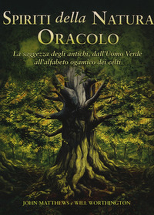 Spiriti della natura. Oracolo. La saggezza degli antichi, dall'Uomo Verde all'alfabeto ogamico dei celti - Librerie.coop Spiriti della natura. Oracolo. La saggezza degli antichi, dall'Uomo Verde all'alfabeto ogamico dei celti - Librerie.coop