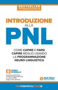 Introduzione alla PNL. Come capire e farsi capire meglio usando la Programmazione Neuro-Linguistica - Librerie.coop