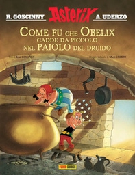 Come fu che Obelix cadde da piccolo nel paiolo del druido. Asterix - Librerie.coop