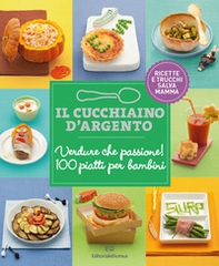Il Cucchiaio d'Argento: Verdure che passione! 100 piatti per bambini - Librerie.coop