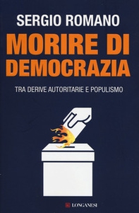 Morire di democrazia. Tra derive autoritarie e populismo - Librerie.coop