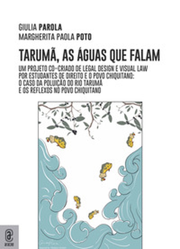 Taruma, as águas que falam. Um projeto co-criado de legal design e visual law por estudantes de direito e o povo Chiquitano: o caso da poluiçao do Rio Taruma e os reflexos no povo Chiquitano - Librerie.coop Taruma, as águas que falam. Um projeto co-criado de legal design e visual law por estudantes de direito e o povo Chiquitano: o caso da poluiçao do Rio Taruma e os reflexos no povo Chiquitano - Librerie.coop