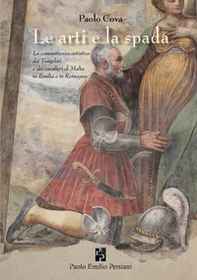 L'arte e la spada. La committenza artistica dei Templari e dei cavalieri di Malta in Emilia e in Romagna - Librerie.coop