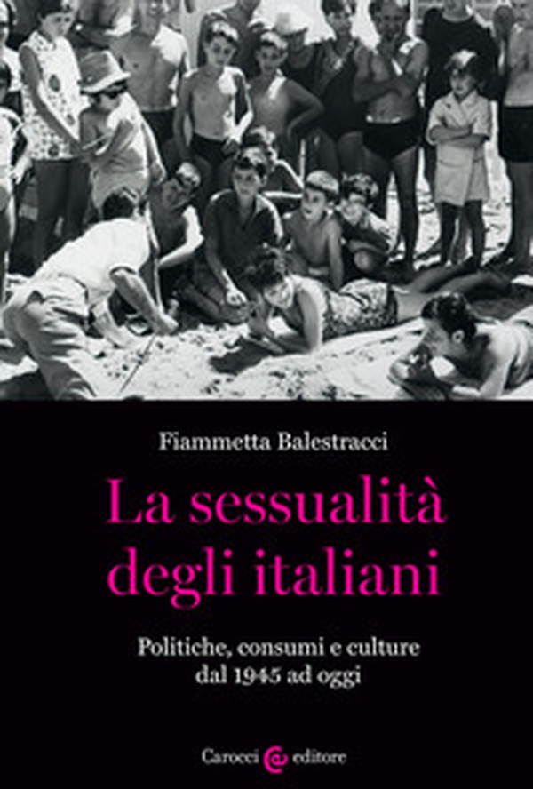 La sessualità degli italiani. Politiche, consumi e culture dal 1945 ad oggi - Librerie.coop La sessualità degli italiani. Politiche, consumi e culture dal 1945 ad oggi - Librerie.coop