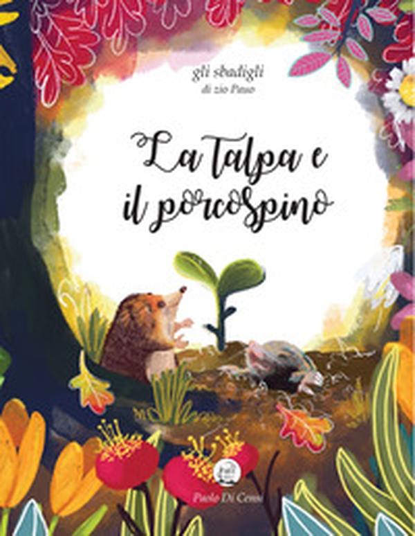 La talpa e il porcospino. Gli sbadigli di zio Pauo - Librerie.coop La talpa e il porcospino. Gli sbadigli di zio Pauo - Librerie.coop