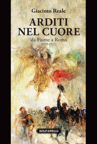 Arditi nel cuore da Fiume a Roma (1919-1922) - Librerie.coop