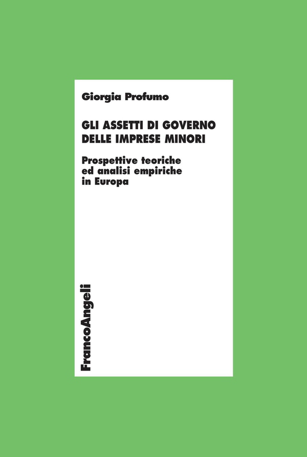 Gli assetti di governo delle imprese minori. Prospettive teoriche ed analisi empiriche in Europa - Librerie.coop Gli assetti di governo delle imprese minori. Prospettive teoriche ed analisi empiriche in Europa - Librerie.coop