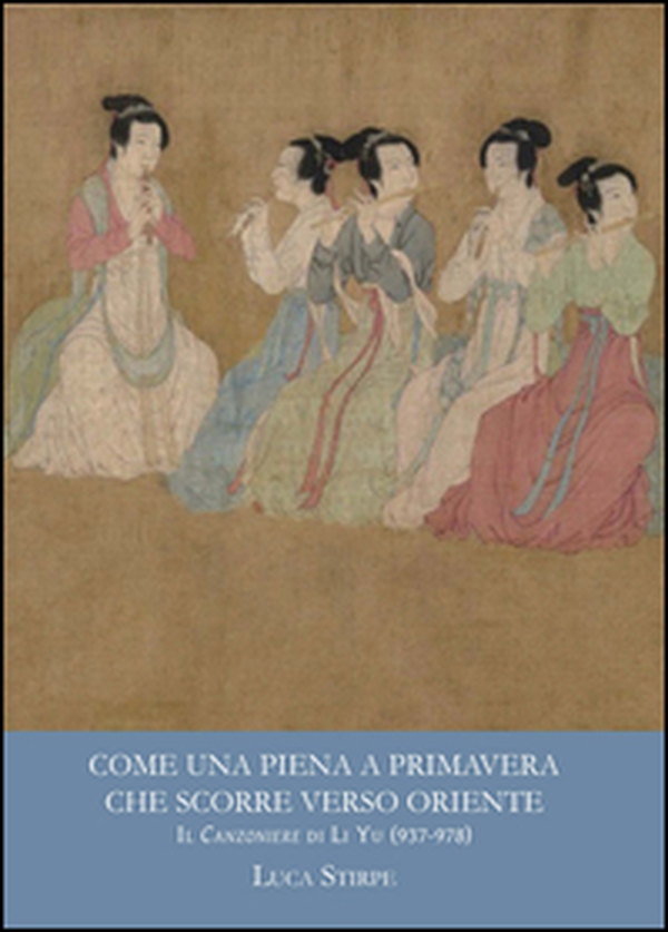 Come una piena a primavera che scorre verso oriente. Il canzoniere di Li Yu (937-978) - Librerie.coop Come una piena a primavera che scorre verso oriente. Il canzoniere di Li Yu (937-978) - Librerie.coop