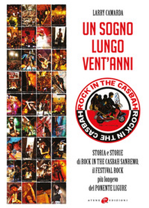 Un sogno lungo vent'anni. Storia e storie di Rock in the Casbah Sanremo il festival rock più longevo del Ponente ligure - Librerie.coop Un sogno lungo vent'anni. Storia e storie di Rock in the Casbah Sanremo il festival rock più longevo del Ponente ligure - Librerie.coop