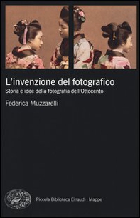 L'invenzione del fotografico. Storia e idee della fotografia dell'Ottocento - Librerie.coop