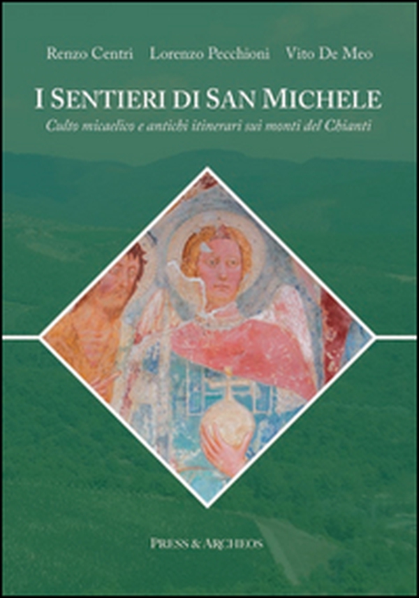 I sentieri di san Michele. Culto micaelico e antichi itinerari sui monti del Chianti - Librerie.coop I sentieri di san Michele. Culto micaelico e antichi itinerari sui monti del Chianti - Librerie.coop
