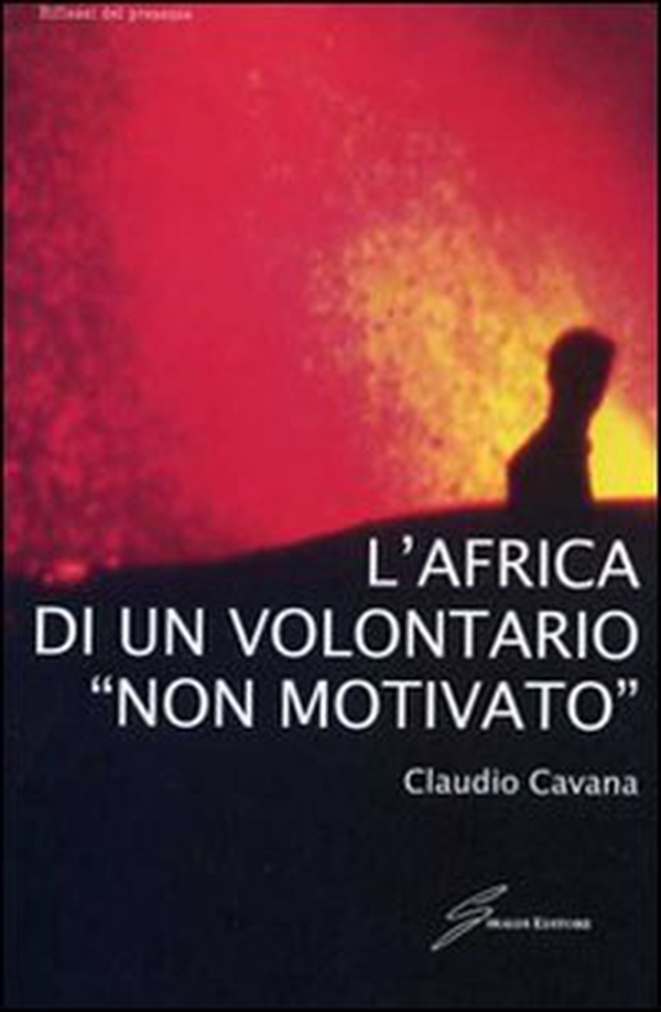 L'Africa di un volontario «non motivato» - Librerie.coop L'Africa di un volontario «non motivato» - Librerie.coop