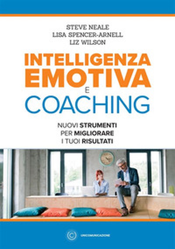 Intelligenza emotiva e coaching. Nuovi strumenti per migliorare i tuoi risultati - Librerie.coop Intelligenza emotiva e coaching. Nuovi strumenti per migliorare i tuoi risultati - Librerie.coop