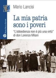 La mia patria sono i poveri. «L'obbedienza non è più una virtù» di don Lorenzo Milani - Librerie.coop