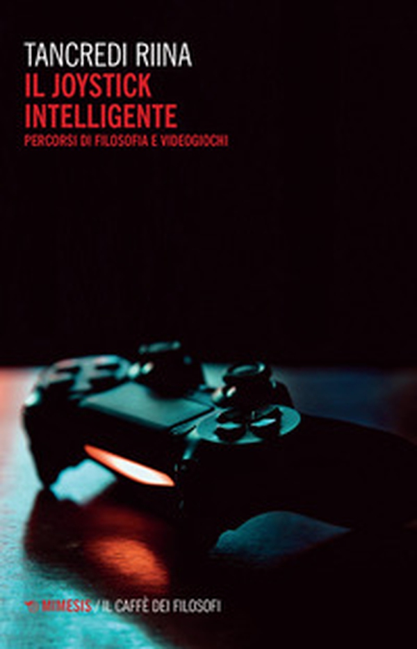 Il joystick intelligente. Percorsi di filosofia e videogiochi - Librerie.coop Il joystick intelligente. Percorsi di filosofia e videogiochi - Librerie.coop