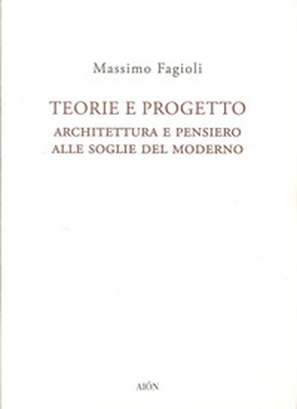 Teorie e progetto. Architettura e pensiero alle soglie del moderno - Librerie.coop Teorie e progetto. Architettura e pensiero alle soglie del moderno - Librerie.coop
