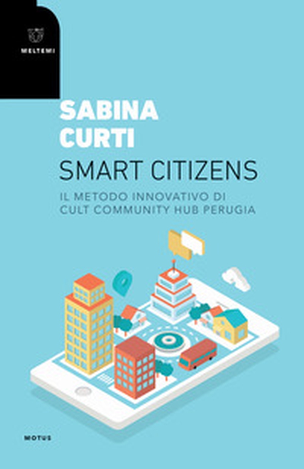Smart citizens. Il metodo innovativo di CULT Community Hub di Perugia - Librerie.coop Smart citizens. Il metodo innovativo di CULT Community Hub di Perugia - Librerie.coop