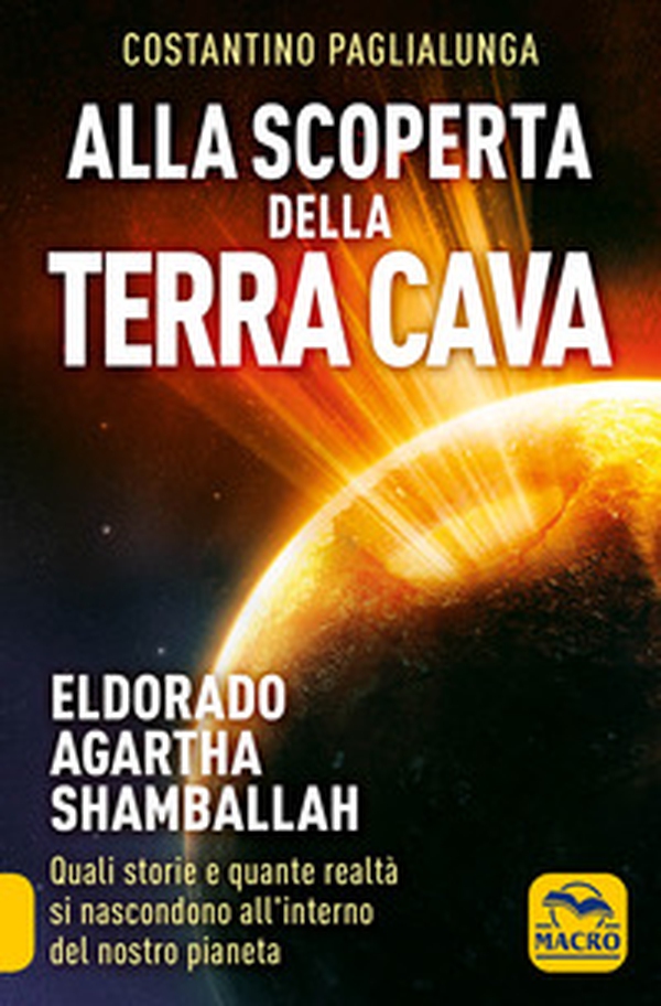Alla scoperta della terra cava. El Dorado, Agartha, Shamballah. Quali storie e quante realtà si nascondono all'interno del nostro pianeta - Librerie.coop Alla scoperta della terra cava. El Dorado, Agartha, Shamballah. Quali storie e quante realtà si nascondono all'interno del nostro pianeta - Librerie.coop