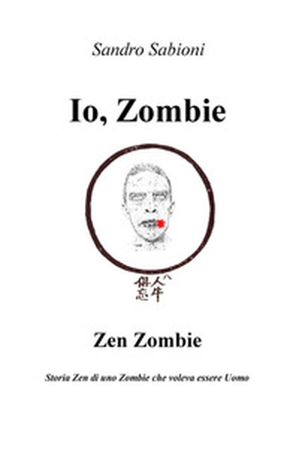 Io, Zombie. Zen Zombie. Storia zen di uno zombie che voleva essere uomo - Librerie.coop Io, Zombie. Zen Zombie. Storia zen di uno zombie che voleva essere uomo - Librerie.coop