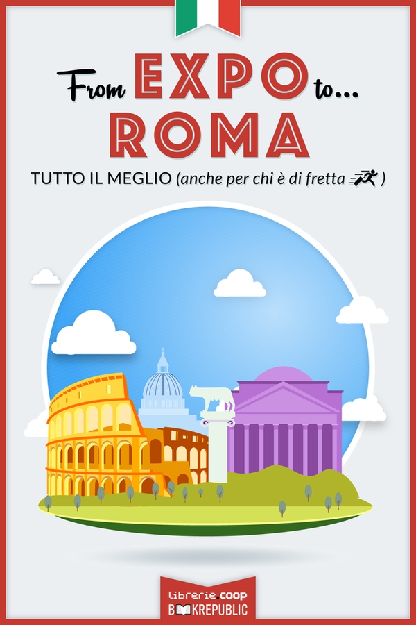 From EXPO to Roma. Tutto il meglio (anche per chi è di fretta) - Librerie.coop From EXPO to Roma. Tutto il meglio (anche per chi è di fretta) - Librerie.coop