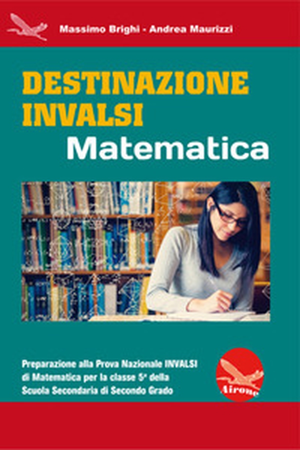 Destinazione INVALSI Matematica. Preparazione alla Prova Nazionale INVALSI di matematica per la classe 5ª della Scuola Secondaria di secondo grado - Librerie.coop Destinazione INVALSI Matematica. Preparazione alla Prova Nazionale INVALSI di matematica per la classe 5ª della Scuola Secondaria di secondo grado - Librerie.coop