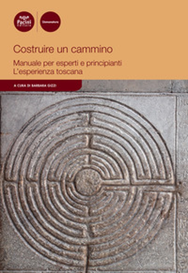 Costruire un cammino. Manuale per esperti e principianti. L'esperienza toscana - Librerie.coop Costruire un cammino. Manuale per esperti e principianti. L'esperienza toscana - Librerie.coop