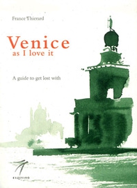 Venice as I love it. A guide to get lost with - Librerie.coop