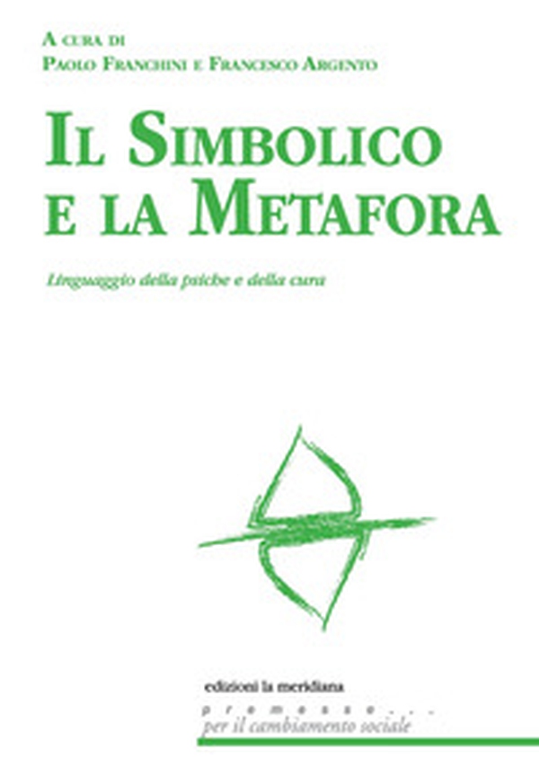 Il simbolico e la metafora. Linguaggio della psiche e della cura - Librerie.coop Il simbolico e la metafora. Linguaggio della psiche e della cura - Librerie.coop