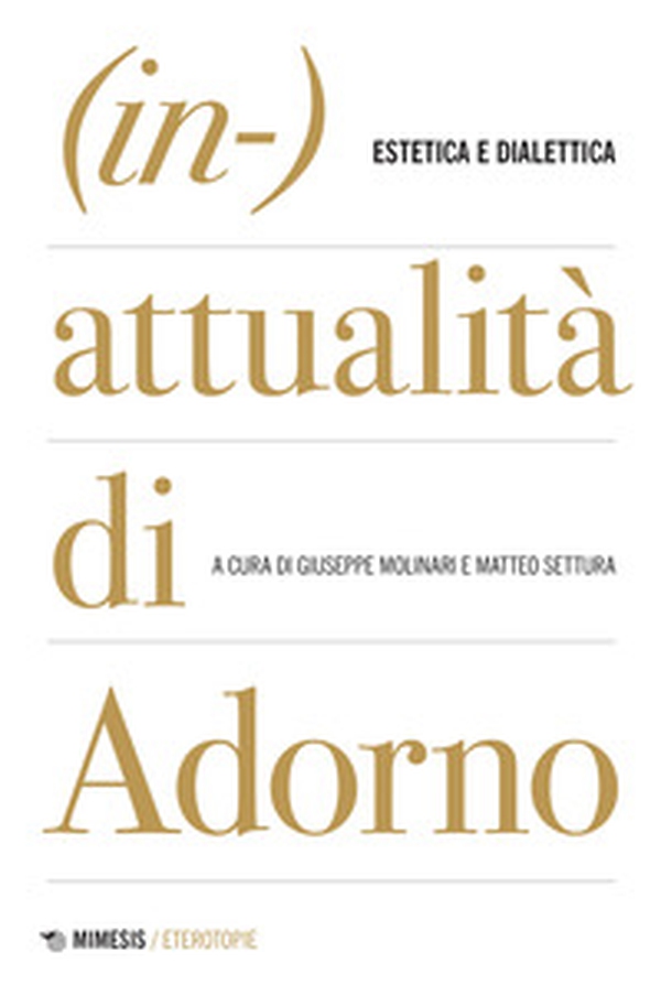 (In-)attualità di Adorno. Tra estetica e dialettica - Librerie.coop (In-)attualità di Adorno. Tra estetica e dialettica - Librerie.coop