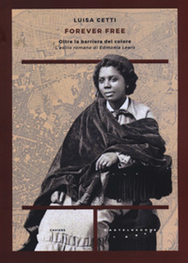 Forever free. Oltre la barriera del colore. L'esilio romano di Edmonia Lewis - Librerie.coop Forever free. Oltre la barriera del colore. L'esilio romano di Edmonia Lewis - Librerie.coop