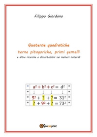 Quaterne quadratiche, terne pitagoriche, primi gemelli e altre ricerche e dissertazioni sui numeri naturali - Librerie.coop
