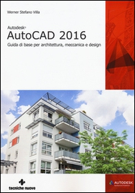 Autodesk AutoCad 2016. Guida di base per architettura, meccanica e design - Librerie.coop