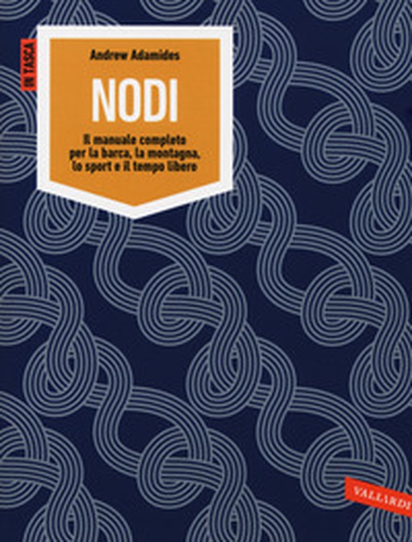 Nodi. Il manuale completo per la barca, la montagna, lo sport e il tempo libero - Librerie.coop Nodi. Il manuale completo per la barca, la montagna, lo sport e il tempo libero - Librerie.coop