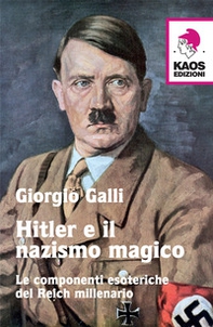 Hitler e il nazismo magico. Le componenti esoteriche del Reich millenario - Librerie.coop